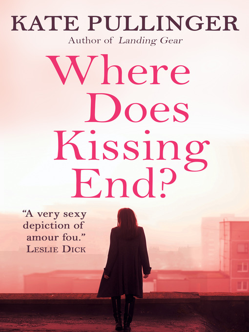 Title details for Where Does Kissing End? by Kate Pullinger - Available